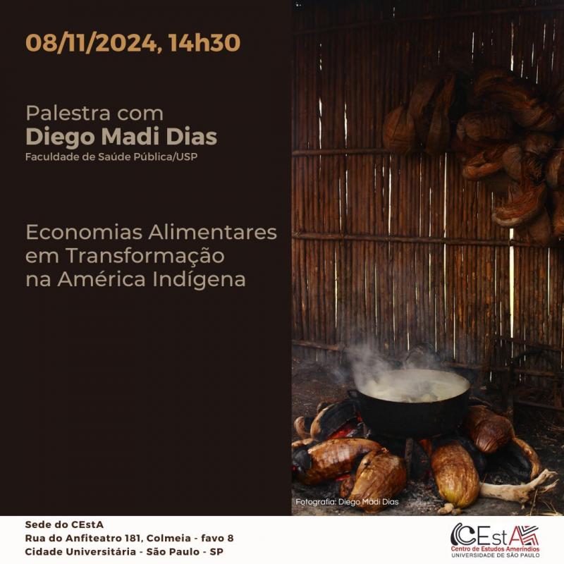 Palestra com Diego Madi Dias (Faculdade de Saúde Pública/USP Economias Alimentares em Transformação na América Indígena