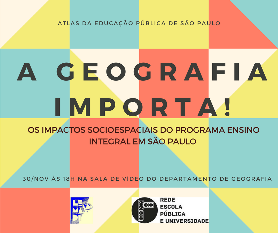 Cartaz do evento com a frase "A Geografia Importa! Os Impactos Socioespaciais do Programa Ensino Integral São Paulo" e demais informações do evento como local, data, horário, etc.